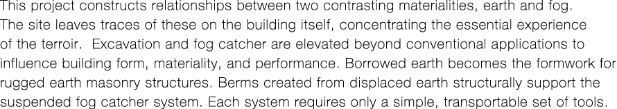 This project constructs relationships between two contrasting materialities, earth and fog  The site leaves traces of   