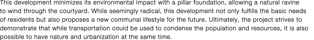 This development minimizes its environmental impact with a pillar foundation, allowing a natural ravine to wind throu   