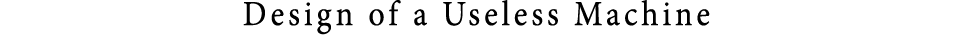 Design of a Useless Machine