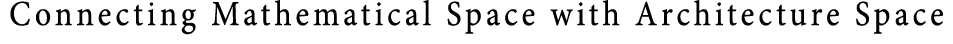 Connecting Mathematical Space with Architecture Space