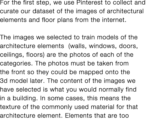 For the first step, we use Pinterest to collect and curate our dataset of the images of architectural elements and fl   