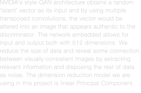 NVIDIA s style-GAN architecture obtains a random  latent  vector as its input and by using multiple transposed convol   