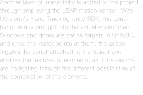 Another layer of interactivity is added to the project through employing the LEAP motion sensor  With Ultraleap's Han   