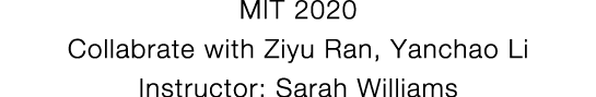 MIT 2020 Collabrate with Ziyu Ran, Yanchao Li Instructor: Sarah Williams