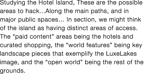 Studying the Hotel Island, These are the possible areas to hack   Along the main paths, and in major public spaces  I   