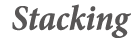 Stacking