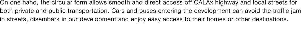 On one hand, the circular form allows smooth and direct access off CALAx highway and local streets for both private a   