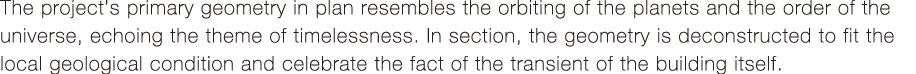 The project s primary geometry in plan resembles the orbiting of the planets and the order of the universe, echoing t   