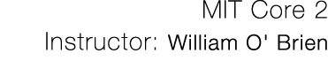 MIT Core 2 Instructor: William O' Brien