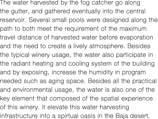 The water harvested by the fog catcher go along the gutter, and gathered eventually into the central reservoir  Sever   