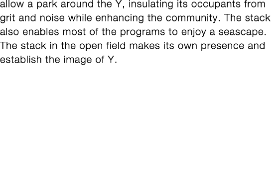 allow a park around the Y, insulating its occupants from grit and noise while enhancing the community  The stack also   